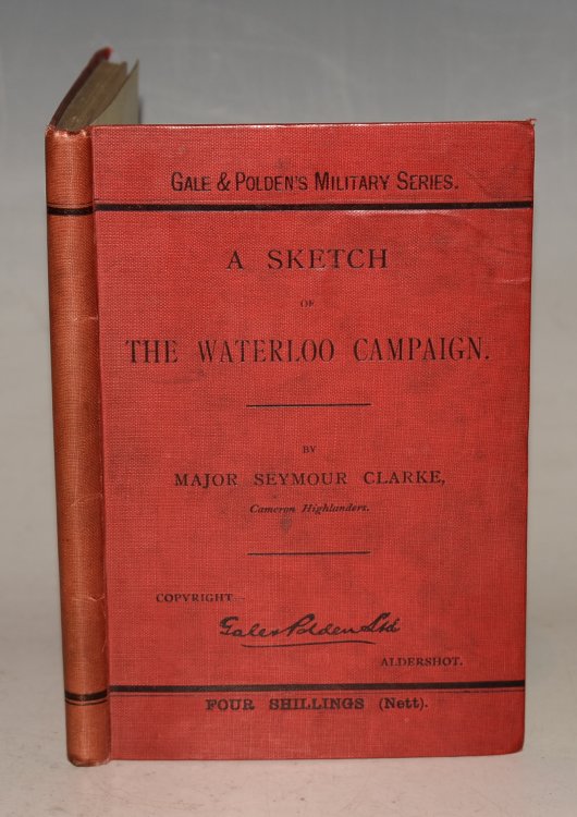 A Sketch Of The Waterloo Campaign. A short tactical study for young Officers. To which is added The Duke of Wellington’s Dispatch.