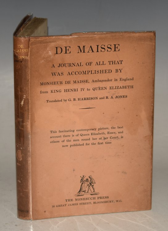 A Journal Of All That Was Accomplished By Monsieur De Maisse Ambassador In England From King Henry IV To Queen Elizabeth. Anno Domino 1597. Translated from the French and Edited with an introduction by G.B.Harrison & R.A.Jones.