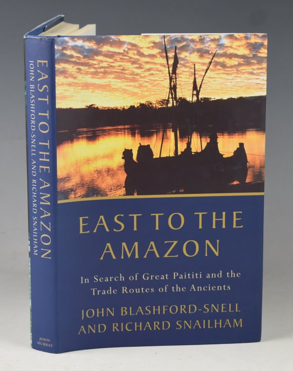 East To The Amazon. In Search of Great Paititi and the Trade Routes of the Ancients. Signed copy.