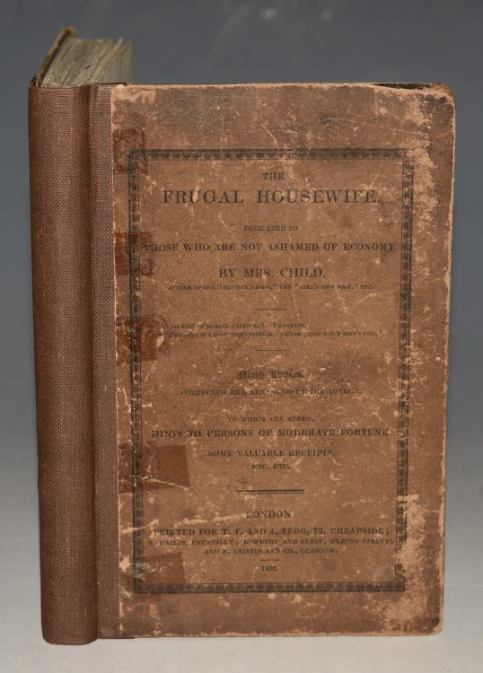 The Frugal Housewife. Dedicated To Those Who Are Not Ashamed Of Economy. Ninth Edition. To which are added Hints To Persons of Moderate Fortune, Some Valuable Receipts, Etc. Etc.