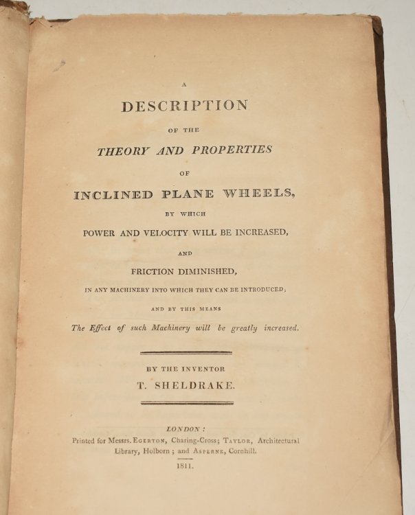 A Description of the Theory and Properties of Inclined Plane Wheels, By Which Power and Velocity Will Be Increased, and Friction Demonstrated, in any machinery into which they can be introduced, and by this means The Effect of such Machinery will be greatly increased.