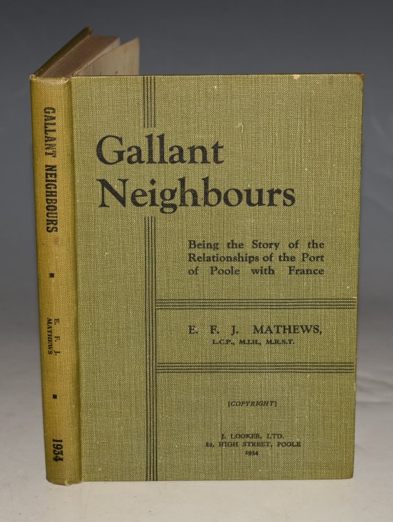 Gallant Neighbours Being the Story of the Relationships of the Port of Poole with France.