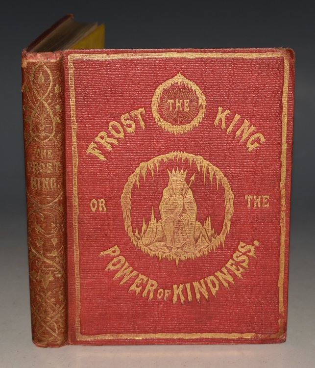The Frost-King; or, The Power of Love, and How It Prevailed Over Fear and Cruelty Illustrated.