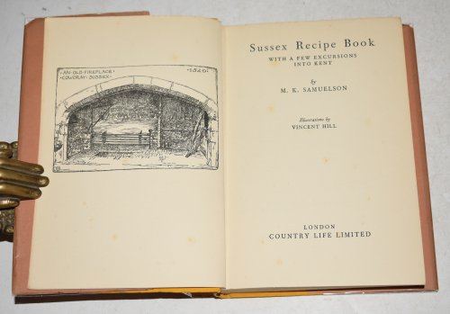 Sussex Recipe Book. With a Few Excursions into Kent. Illustrated by Vincent Hill.