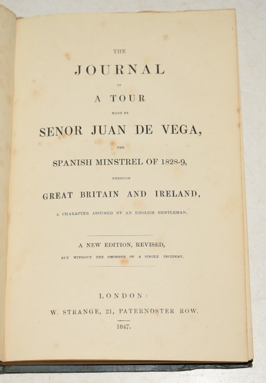 The Journal of A Tour Made by Senor Juan De Vega, The Spanish Minstrel of 1828-9, Through Great Britain and Ireland. “A Character Assumed by An English Gentleman.” A New Edition, Revised, but without the Omission of a single incident.