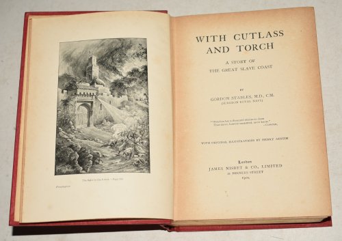 With Cutlass and Torch A Story of the Great Slave Coast. With Original Illustrations by Henry Austin.