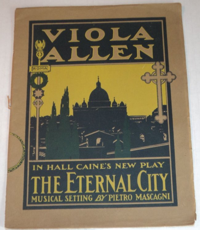 VIOLA ALLEN IN HALL CAINE'S NEW PLAY THE ETERNAL CITY. Musical setting by Pietro Mascagni. Liebler & Co. Managers. (Souvenir Program).