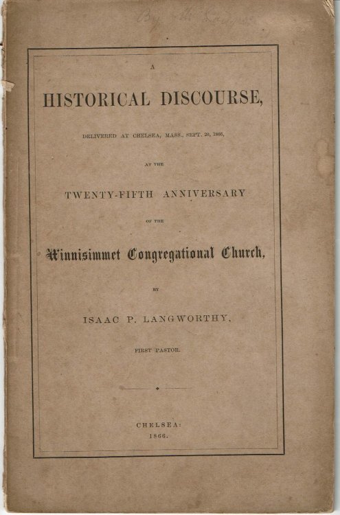 A HISTORICAL DISCOURSE, DELIVERED AT CHELSEA, MASS., SEPT. 20, 1866. AT THE TWENTY-FIFTH ANNIVERSARY OF THE WINNISIMMET CONGREGATIONAL CHURCH.