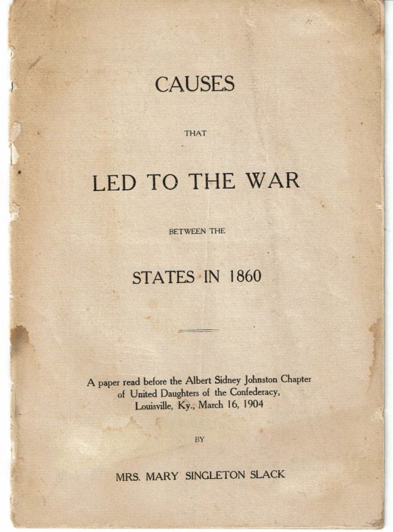 CAUSES THAT LED TO THE WAR BETWEEN THE STATES IN 1860. A paper read before the Albert Sidney Johnston Chapter of United Daughters of the Confederacy, Louisville, KY., March 16, 1904.