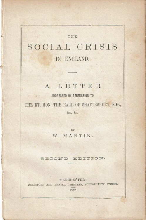 THE SOCIAL CRISIS IN ENGLAND: A Letter Addressed by Permission to The Rt. Hon. The Earl of Shaftesbury, K.G., &c.,&c. by W. Martin.