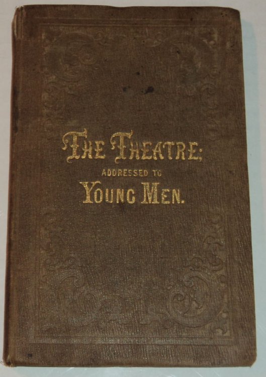 THE THEATRE: ITS PERNICIOUS TENDENCY. Addressed to Young Men.