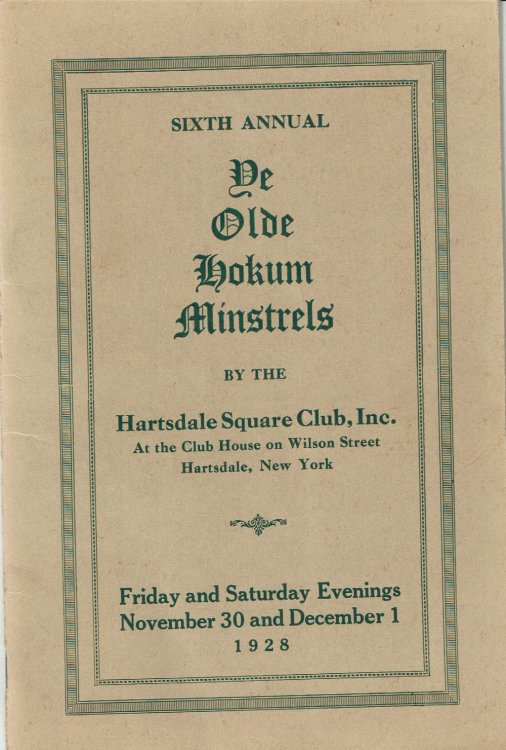 SIXTH ANNUAL YE OLDE HOKUM MINSTRELS BY THE HARTSDALE SQUARE CLUB, INC. At the Club House on Wilson Street, Hartsdale, New York. Friday and Saturday Evenings November 30 and December 1 1928. (Cover title).