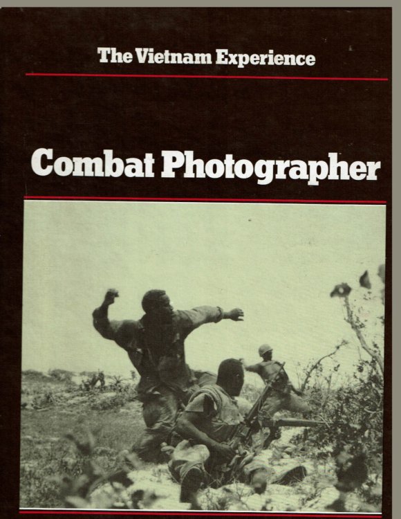 COMBAT PHOTOGRAPHER: The Vietnam Experience.