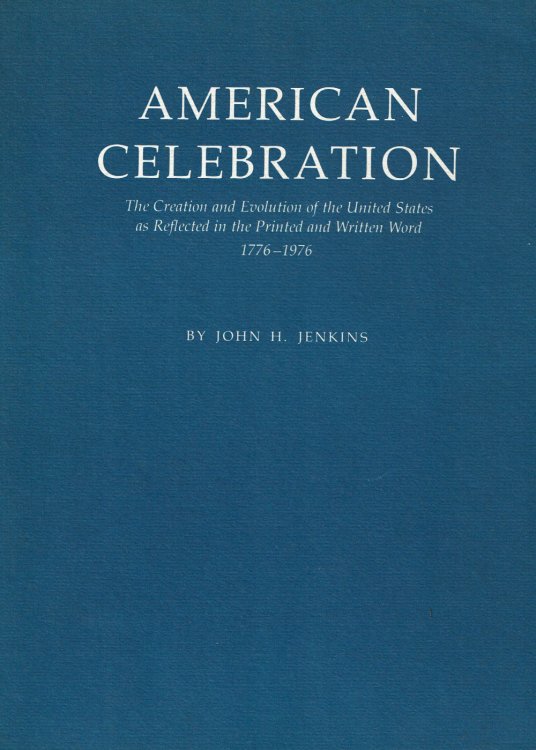 AMERICAN CELEBRATION: The Creation and Evolution of the United States as Reflected in the Printed and Written Word 1776-1976.