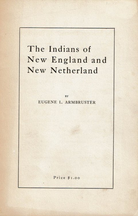 THE INDIANS OF NEW ENGLAND AND NEW NETHERLAND. (Cover title)