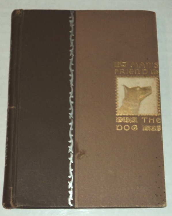 MAN'S FRIEND, THE DOG. A Treatise upon the Dog, with Information as to the Value of the Different Breeds, and the Best Way to Care for Them.