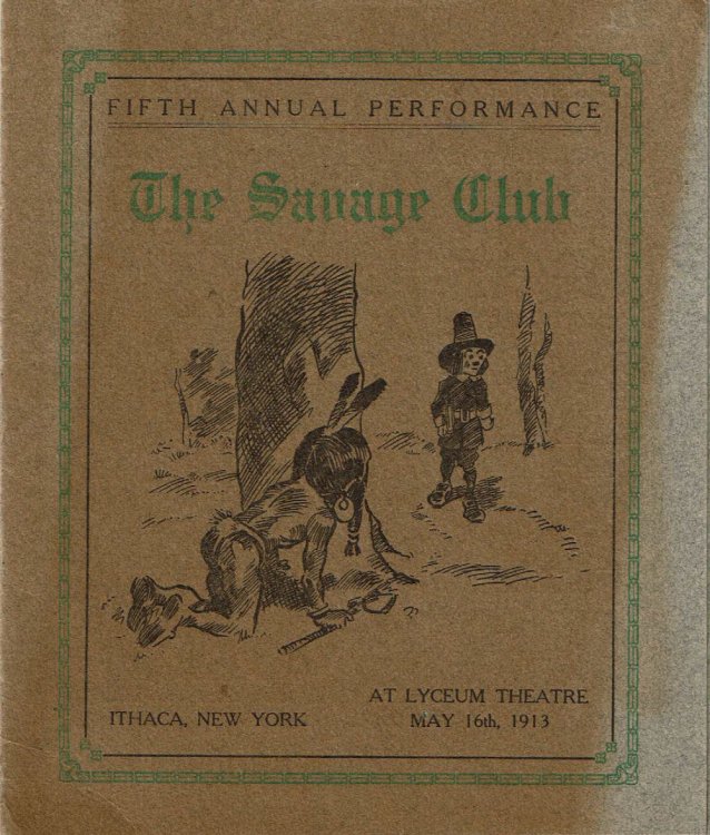 THE SAVAGE CLUB: FIFTH ANNUAL PERFORMANCE. At Lyceum Theatre, Ithaca, New York. May 16th, 1913 . (Cover title).