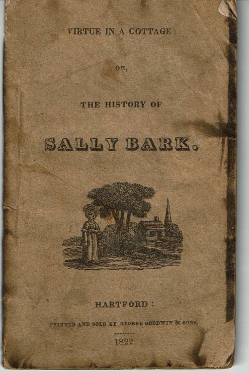 VIRTUE IN A COTTAGE: Or, THE HISTORY OF SALLY BARK.