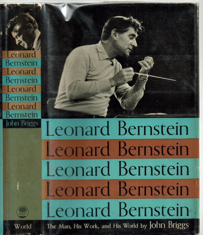 LEONARD BERNSTEIN: The Man, His Work, and His World.