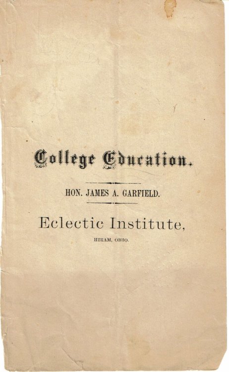 COLLEGE EDUCATION: An Address Delivered before the Literary Societies of the Eclectic Institute at Hiram Ohio. June 14, 1867. Published by Request.