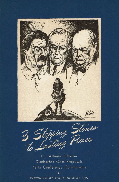 3 STEPPING STONES TO LASTING PEACE: The Atlantic Charter / Dumbarton Oaks Proposals / Yalta Conference Communique.