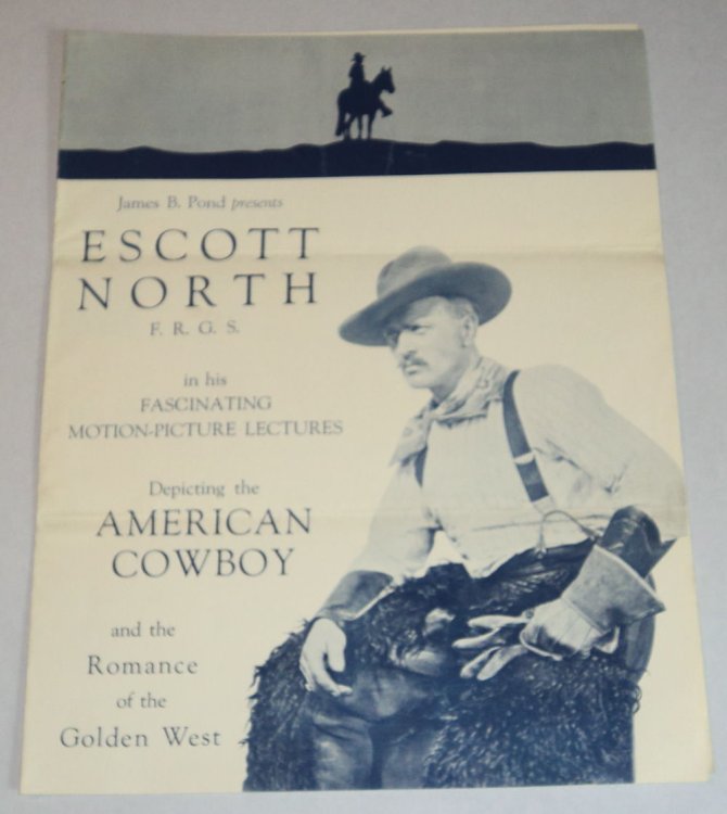 JAMES B. POND PRESENTS ESCOTT NORTH F.R.G.S. IN HIS FASCINATING MOTION-PICTURE LECTURES DEPICTING THE AMERICAN COWBOY AND THE ROMANCE OF THE GOLDEN WEST. A promotional brochure advertising a series of lectures offered by North under the aegis of The Pond Bureau.