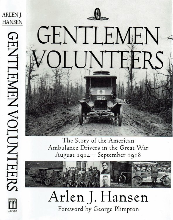 GENTLEMEN VOLUNTEERS: The Story of the American Ambulance Drivers in the Great War August 1914 - September 1918.