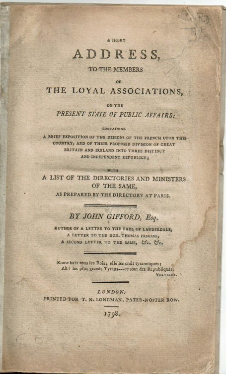 A SHORT ADDRESS TO THE MEMBERS OF THE LOYAL ASSOCIATIONS ON THE PRESENT STATE OF PUBLIC AFFAIRS; Containing a Brief Exposition of the designs of the French upon this Country, and of Their Proposed Division of Great Britain and Ireland into Three Distinct and Independent Republics. With a List of the