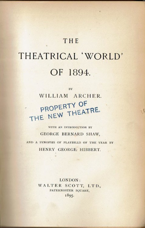 THE THEATRICAL 'WORLD' OF 1894. With an Introduction by George Bernard Shaw and a Synopsis of Playbills of the Year by Henry George Hibbert.