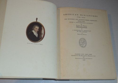 AMERICAN MINIATURES 1730 -- 1850: One Hundred and Seventy-Three Portraits Selected with a Descriptive Account by Harry B. Wehle & A Biographical Dictionary of the Artists by Theodore Bolton.