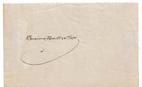 SIGNATURE ON A SLIP OF PAPER OF AMERICAN NOVELIST AND JOURNALIST IRVING BACHELLER WHOSE BACHELLER SYNDICATE PROMOTED THE WORK OF SUCH AUTHORS AS JOSEPH CONRAD AND ARTHUR CONAN DOYLE.