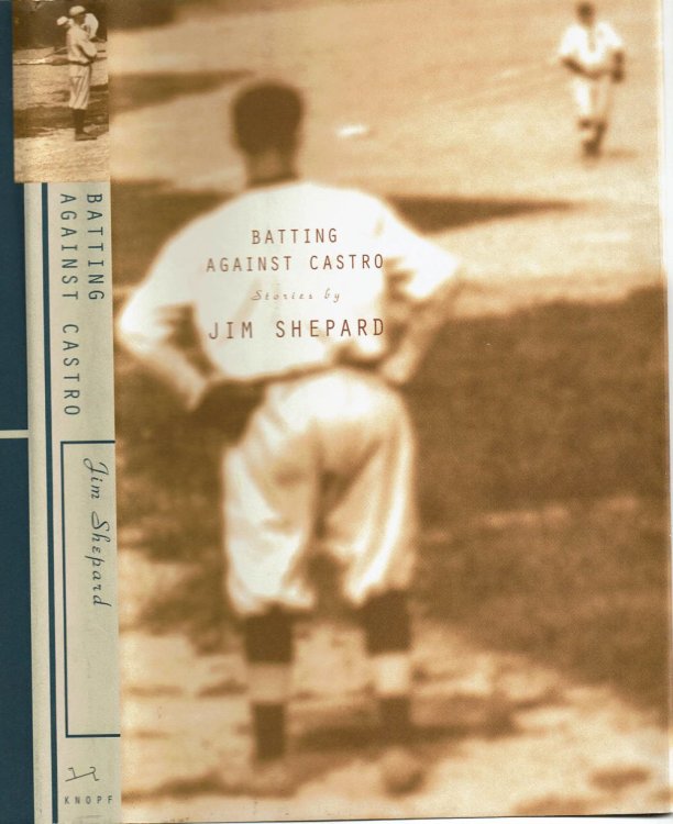 BATTING AGAINST CASTRO: Stories by Jim Shepard.