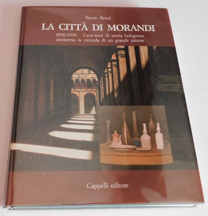 LA CITTA DI MORANDI 1890-1990; Cent'anni di storia bolognese attraverso la vicenda di un grande pittore.