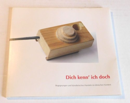 DICH KENN' ICH DOCH: Begegnungen und kunstlerisches Handeln im klinischen Kontext.
