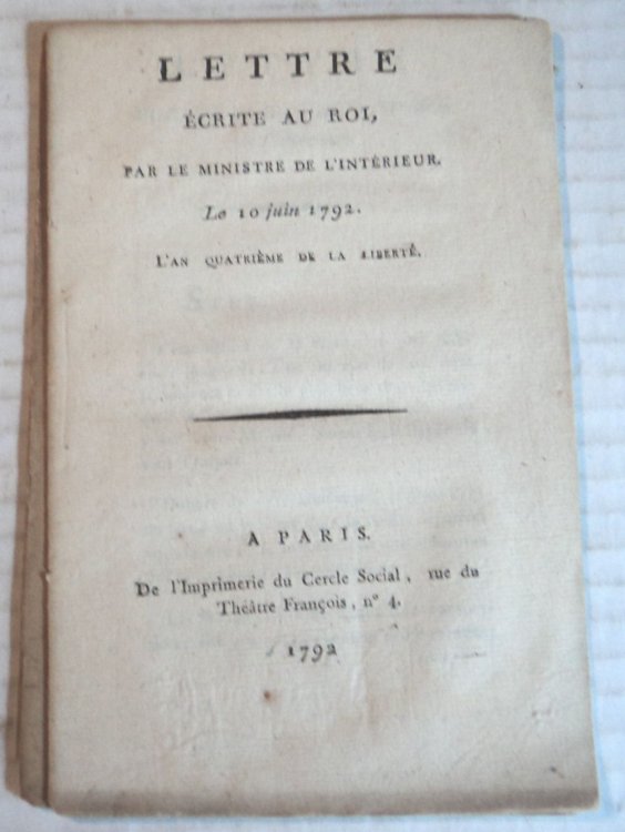 LETTRE ECRITE AU ROI, PAR LE MINISTRE DE L'INTERIEUR. Le 10 Juin 1792. L'An Quatrieme de la Liberte.