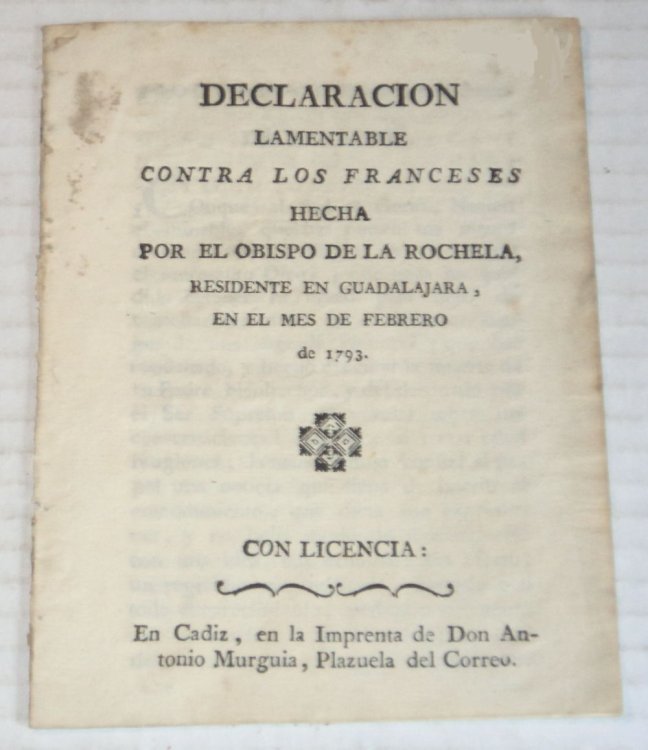 DECLARACION LAMENTABLE CONTRA LOS FRANCESES / hecha por el Obispo de La Rochela, residente en Guadalajara, en el mes de febrero de 1793.