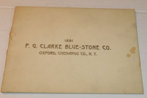 1891 F.G. CLARKE BLUE-STONE CO. : OXFORD, CHENANGO CO., N.Y. [An original promotional trade catalog & view book advertising the firm].