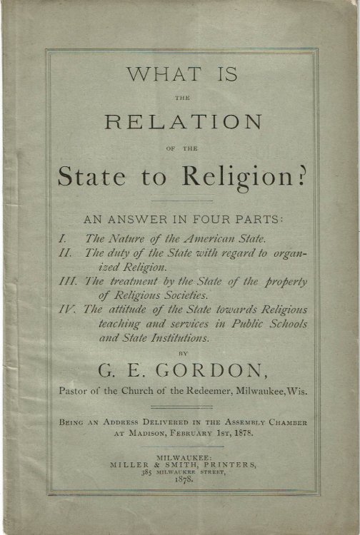 WHAT IS THE RELATION OF THE STATE TO RELIGION An Answer in Four Parts: I. The Nature of the American State. II. The duty of the State with regard to organized Religion. III. The treatment by the State of the property of Religious Societies. IV. The attitude of the State toward Religious teaching and