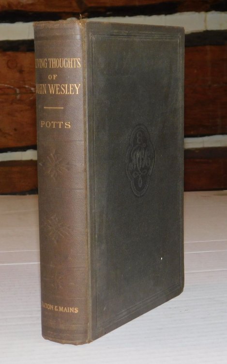LIVING THOUGHTS OF JOHN WESLEY: A Comprehensive Selection of the Living Thoughts of the Founder of Methodism as Contained in His Miscellaneous Works.