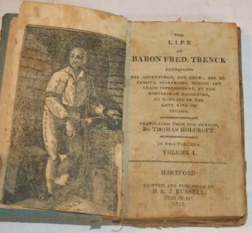 THE LIFE OF BARON FRED. TRENCK: Containing His Adventures, and Cruel and Excessive Sufferings, During Ten Years Imprisonment, at the Fortress of Magdeburg, by Command of the Late King of Prussia.