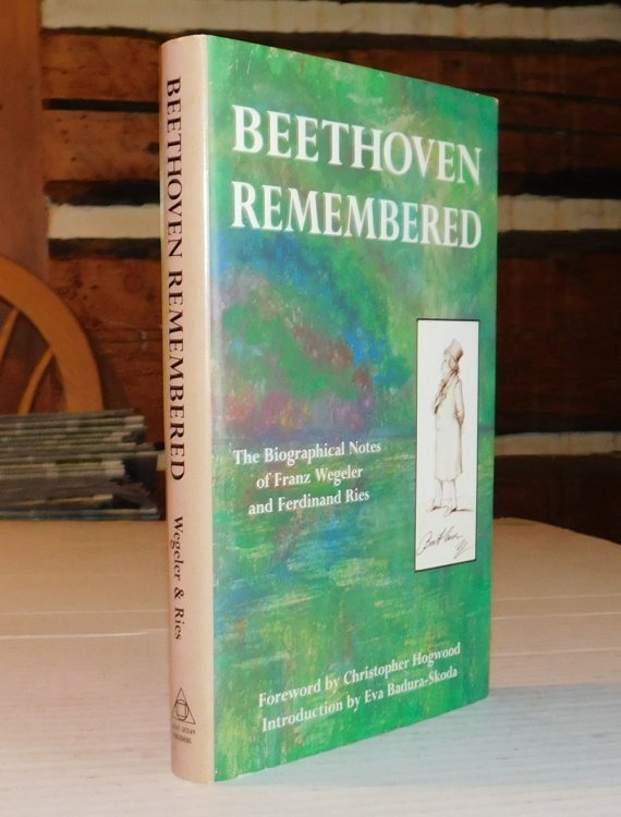 BEETHOVEN REMEMBERED. The Biographical Notes of Franz Wegeler and Ferdinand Ries. Foreword by Christopher Hogwood. Introduction by Eva Badura-Skoda.