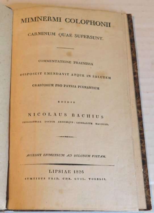 Mimnermi Colophonii Carminum quae supersunt / commentatione praemissa disposuit emendavit atque in salutem graecorum pro patria pugnantium ; edidit Nicolaus Bachius ; accessit epimetrum ad solonem poetam.