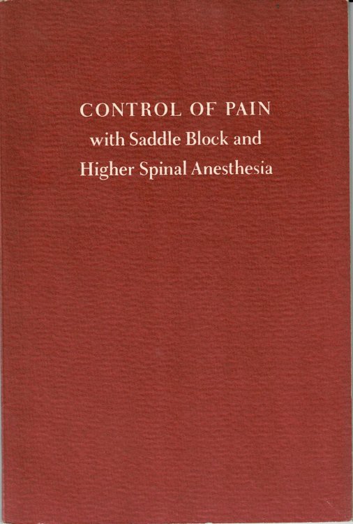 CONTROL OF PAIN WITH SADDLE BLOCK AND HIGHER SPINAL ANESTHESIA. Edited by J.H. Walton, M.D. Illustrations by Frank H. Netter, M.D.