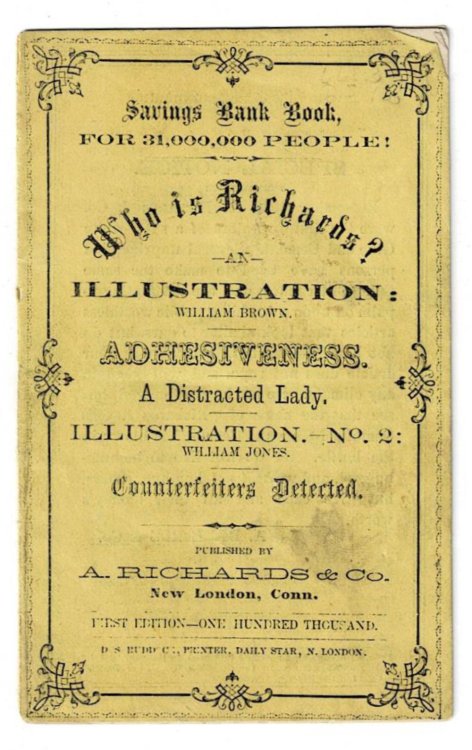 SAVINGS BANK BOOK, For 31,000,000 People! : WHO IS RICHARDS : AN ILLUSTRATION : WILLIAM BROWN. ADHESIVENESS. A DISTRACTED LADY. ILLUSTRATION. - No.2: WILLIAM JONES. COUNTERFEITERS DETECTED.