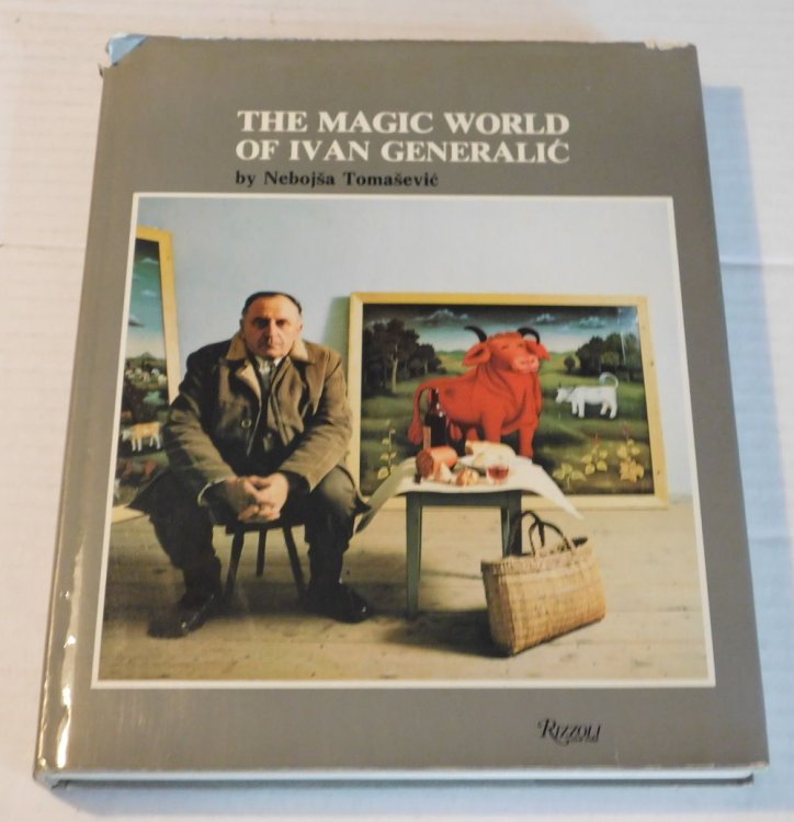 THE MAGIC WORLD OF IVAN GENERALIC. By Nebojsa Tomasevic. Translated from the Italian by John Shepley.