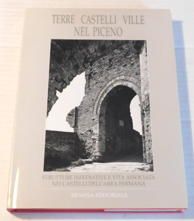 TERRE CASTELLI VILLE NEL PICENO. Strutture Insediative e Vita Associata nei Castelli dell'area Fermana.