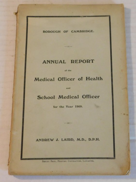 BOROUGH OF CAMBRIDGE : ANNUAL REPORT OF THE MEDICAL OFFICER OF HEALTH AND SCHOOL MEDICAL OFFICER FOR THE YEAR 1909.