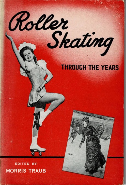 ROLLER SKATING THROUGH THE YEARS. The Story of Roller Skates, Rinks and Skaters. Edited by Morris Traub.