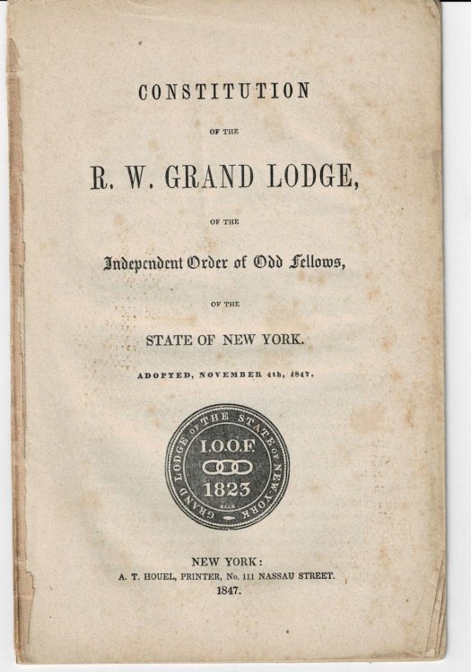 CONSTITUTION OF THE R. W. [RIGHT WORSHIPFUL] GRAND LODGE OF THE INDEPENDENT ORDER OF ODD FELLOWS, OF THE STATE OF NEW YORK. ADOPTED, NOVEMBER 4TH, 1847.