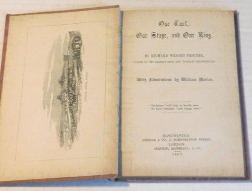 OUR TURF, OUR STAGE, AND OUR RING. By Richard Wright Procter, Author of 'The Barber's Shop,' and 'Literary Reminiscences.' With Illustrations by William Morton.